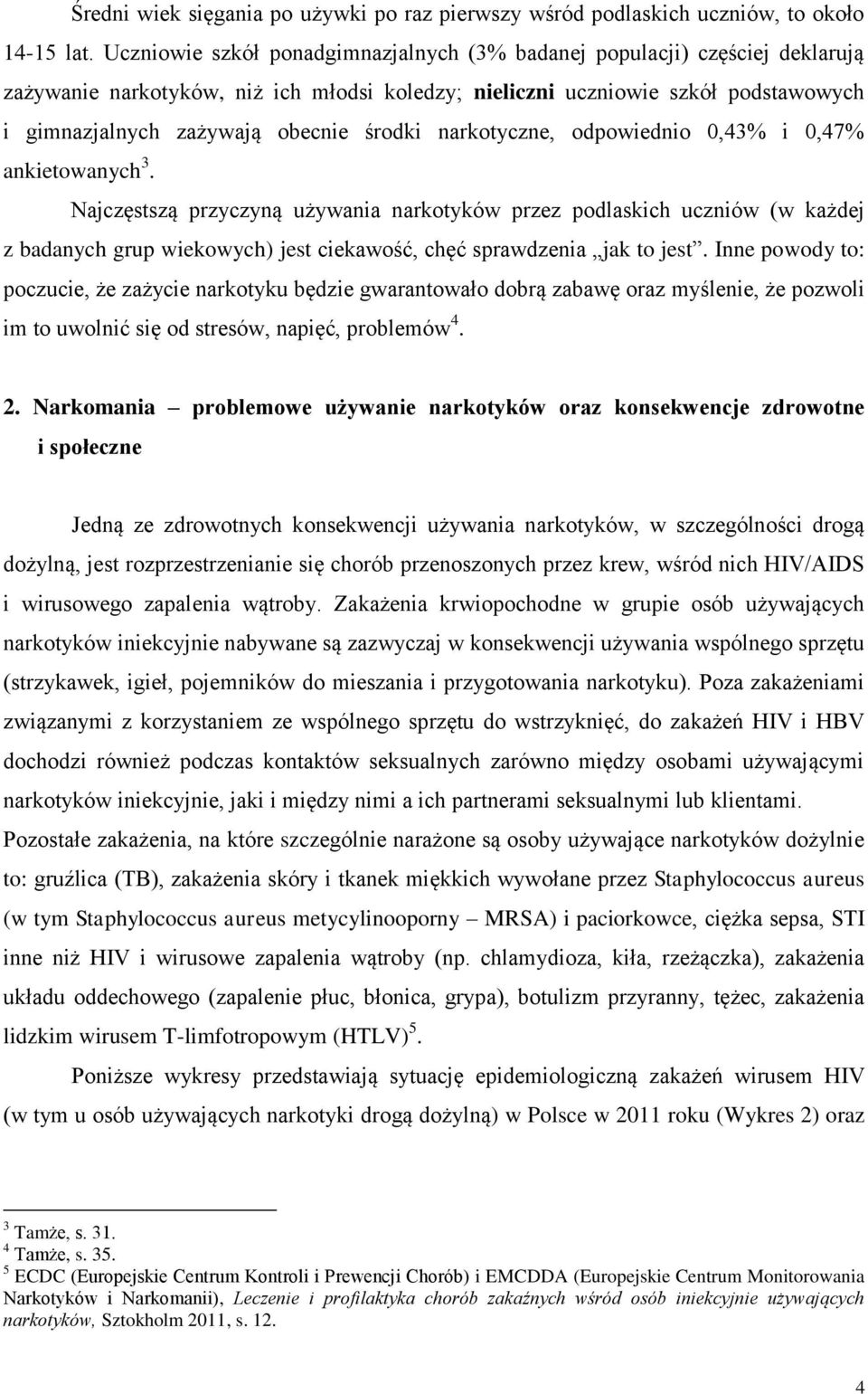 środki narkotyczne, odpowiednio,43% i,47% ankietowanych 3.