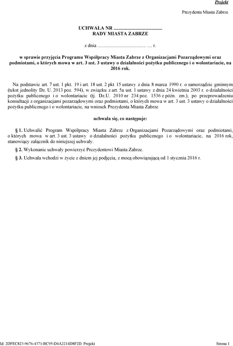 3 ustawy o działalności pożytku publicznego i o wolontariacie, na 2016 rok. Na podstawie art. 7 ust. 1 pkt. 19 i art. 18 ust. 2 pkt 15 ustawy z dnia 8 marca 1990 r.