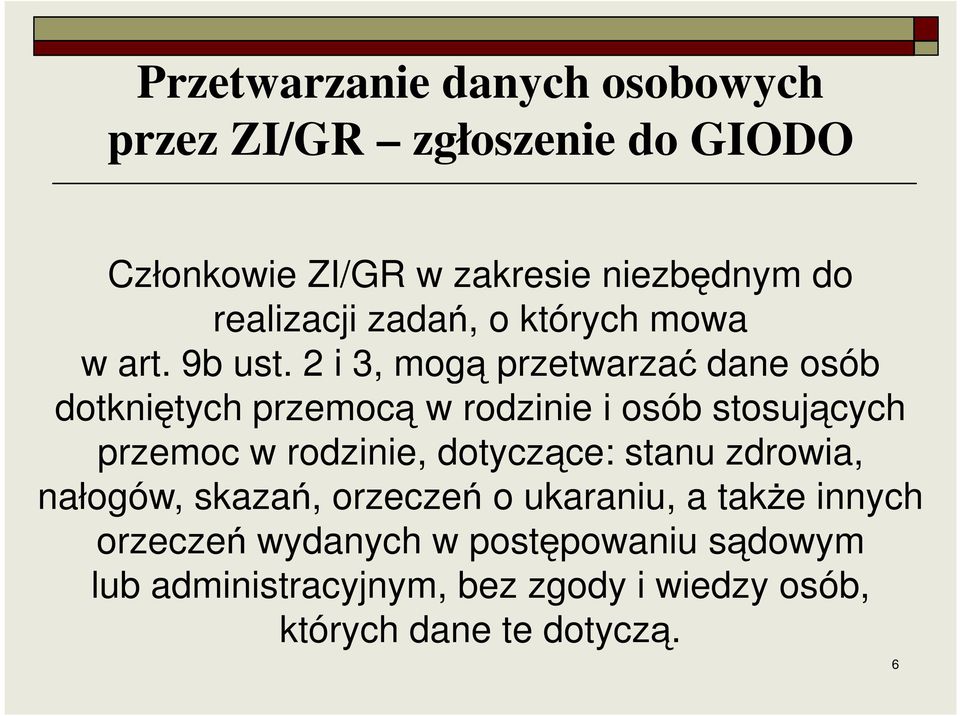 2 i 3, mogą przetwarzać dane osób dotkniętych przemocą w rodzinie i osób stosujących przemoc w rodzinie,