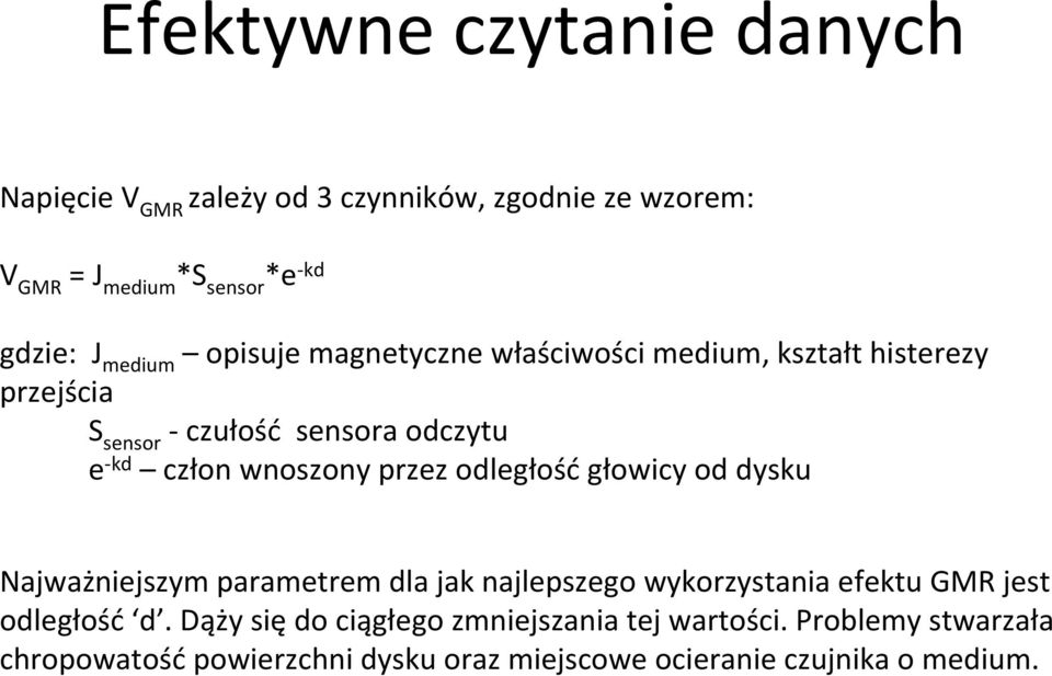 przez odległość głowicy od dysku Najważniejszym parametrem dla jak najlepszego wykorzystania efektu GMR jest odległość d.