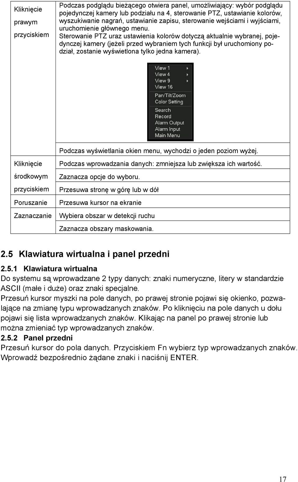 Sterowanie PTZ uraz ustawienia kolorów dotyczą aktualnie wybranej, pojedynczej kamery (jeżeli przed wybraniem tych funkcji był uruchomiony podział, zostanie wyświetlona tylko jedna kamera).