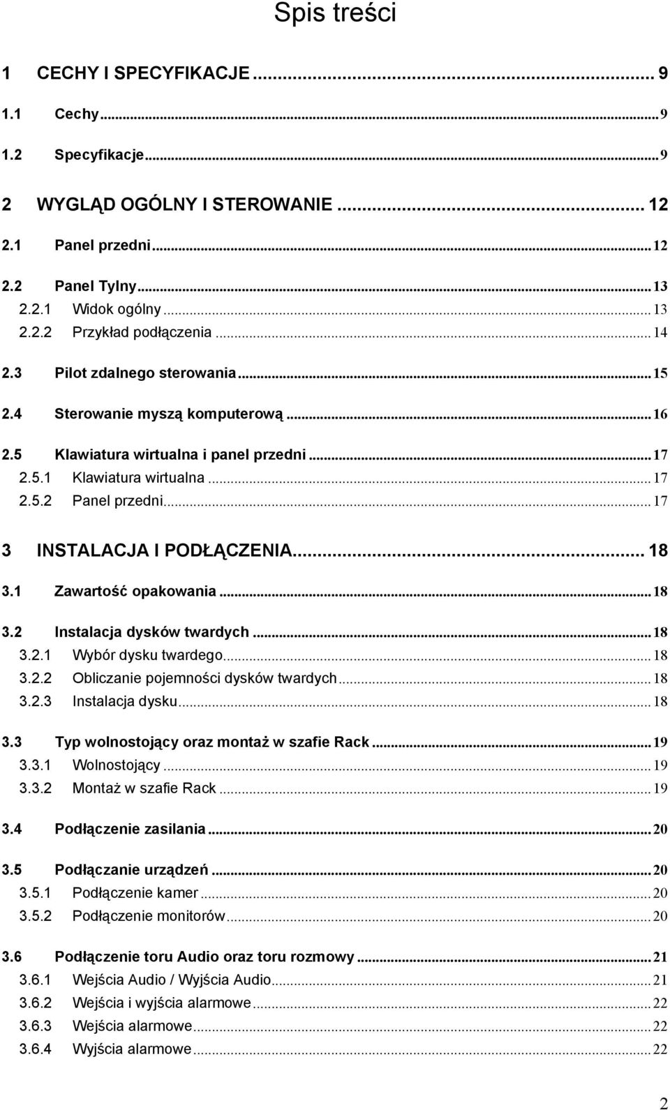 ..17 3 INSTALACJA I PODŁĄCZENIA... 18 3.1 Zawartość opakowania...18 3.2 Instalacja dysków twardych...18 3.2.1 Wybór dysku twardego...18 3.2.2 Obliczanie pojemności dysków twardych...18 3.2.3 Instalacja dysku.