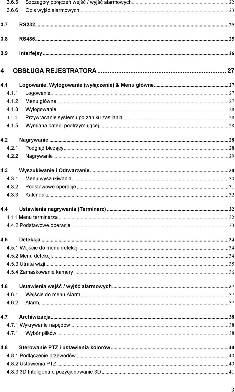 ..28 4.2 Nagrywanie...28 4.2.1 Podgląd bieżący...28 4.2.2 Nagrywanie...29 4.3 Wyszukiwanie i Odtwarzanie...30 4.3.1 Menu wyszukiwania...30 4.3.2 Podstawowe operacje...31 4.3.3 Kalendarz...32 4.