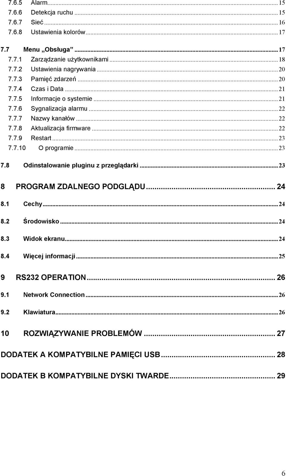 ..23 7.8 Odinstalowanie pluginu z przeglądarki...23 8 PROGRAM ZDALNEGO PODGLĄDU... 24 8.1 Cechy...24 8.2 Środowisko...24 8.3 Widok ekranu...24 8.4 Więcej informacji...25 9 RS232 OPERATION.