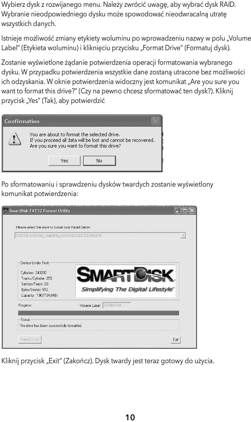 Zostanie wyświetlone żądanie potwierdzenia operacji formatowania wybranego dysku. W przypadku potwierdzenia wszystkie dane zostaną utracone bez możliwości ich odzyskania.