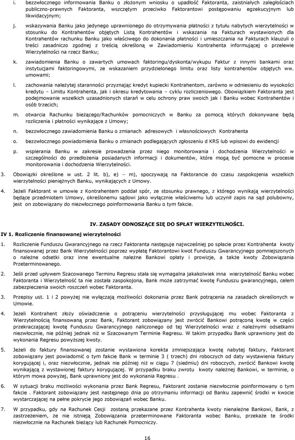 wskazywania Banku jako jedynego uprawnionego do otrzymywania płatności z tytułu nabytych wierzytelności w stosunku do Kontrahentów objętych Listą Kontrahentów i wskazania na Fakturach wystawionych