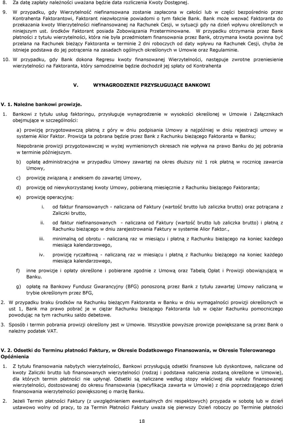 Bank może wezwać Faktoranta do przekazania kwoty Wierzytelności niefinansowanej na Rachunek Cesji, w sytuacji gdy na dzień wpływu określonych w niniejszym ust.