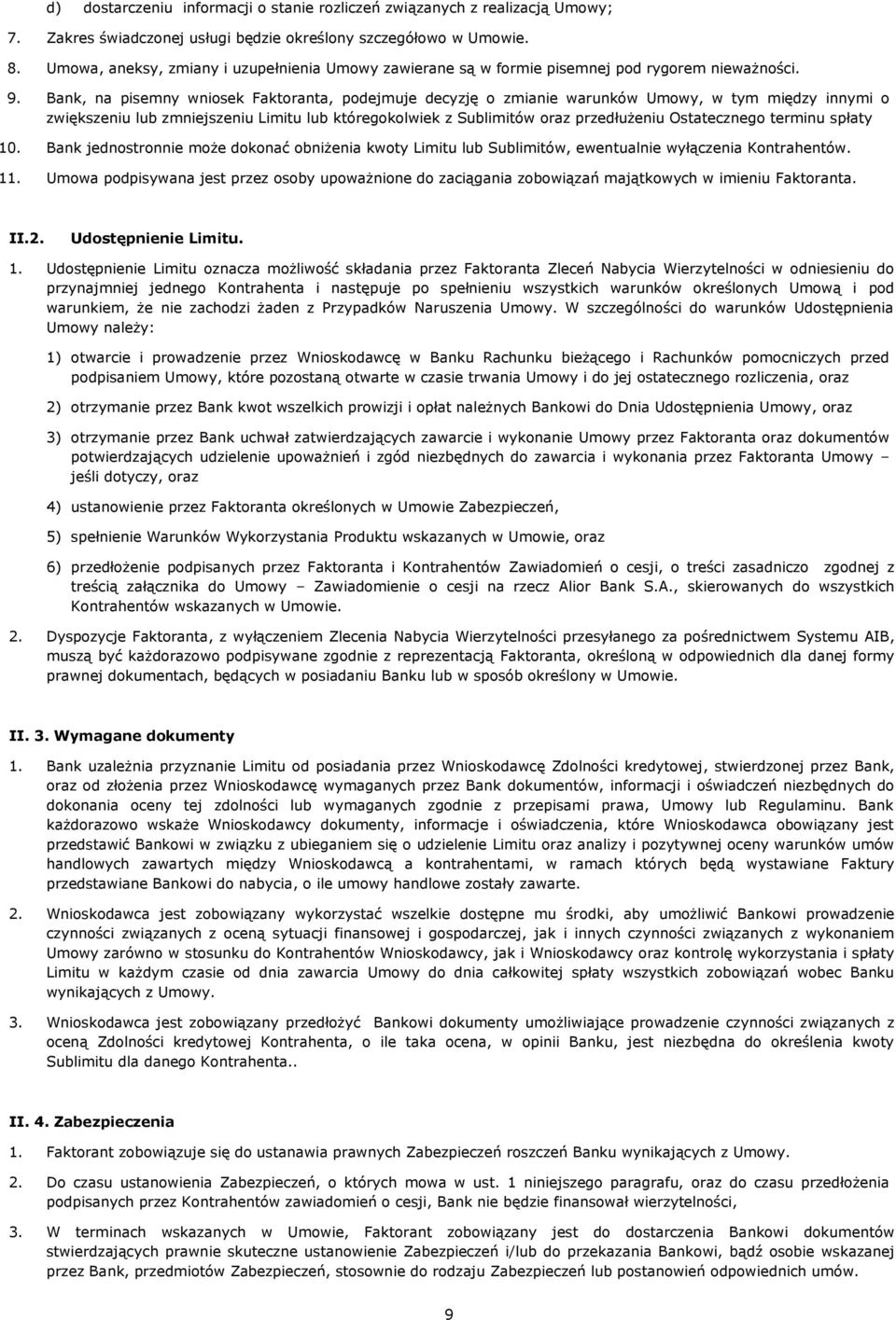 Bank, na pisemny wniosek Faktoranta, podejmuje decyzję o zmianie warunków Umowy, w tym między innymi o zwiększeniu lub zmniejszeniu Limitu lub któregokolwiek z Sublimitów oraz przedłużeniu