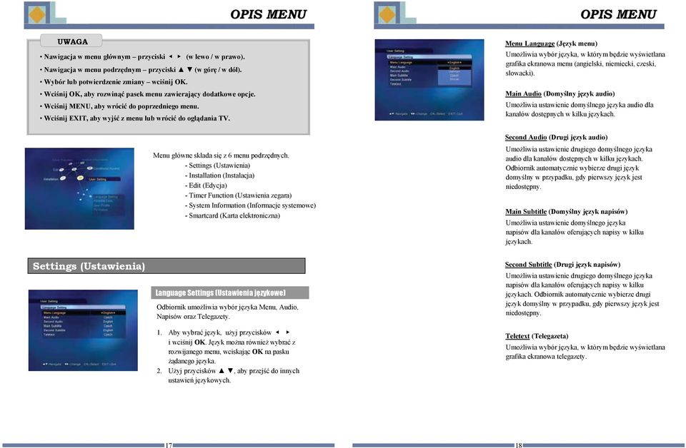 Wcinij MENU, aby wróci do poprzedniego menu. Wcinij EXIT, aby wyj z menu lub wróci do ogldania TV.