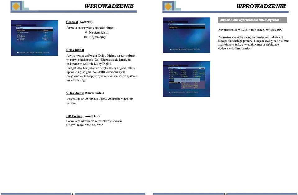 Aby korzysta z dwiku Dolby Digital, naley wybra w ustawieniach opcj [On]. Nie wszystkie kanay s nadawane w systemie Dolby Digital. Uwaga!