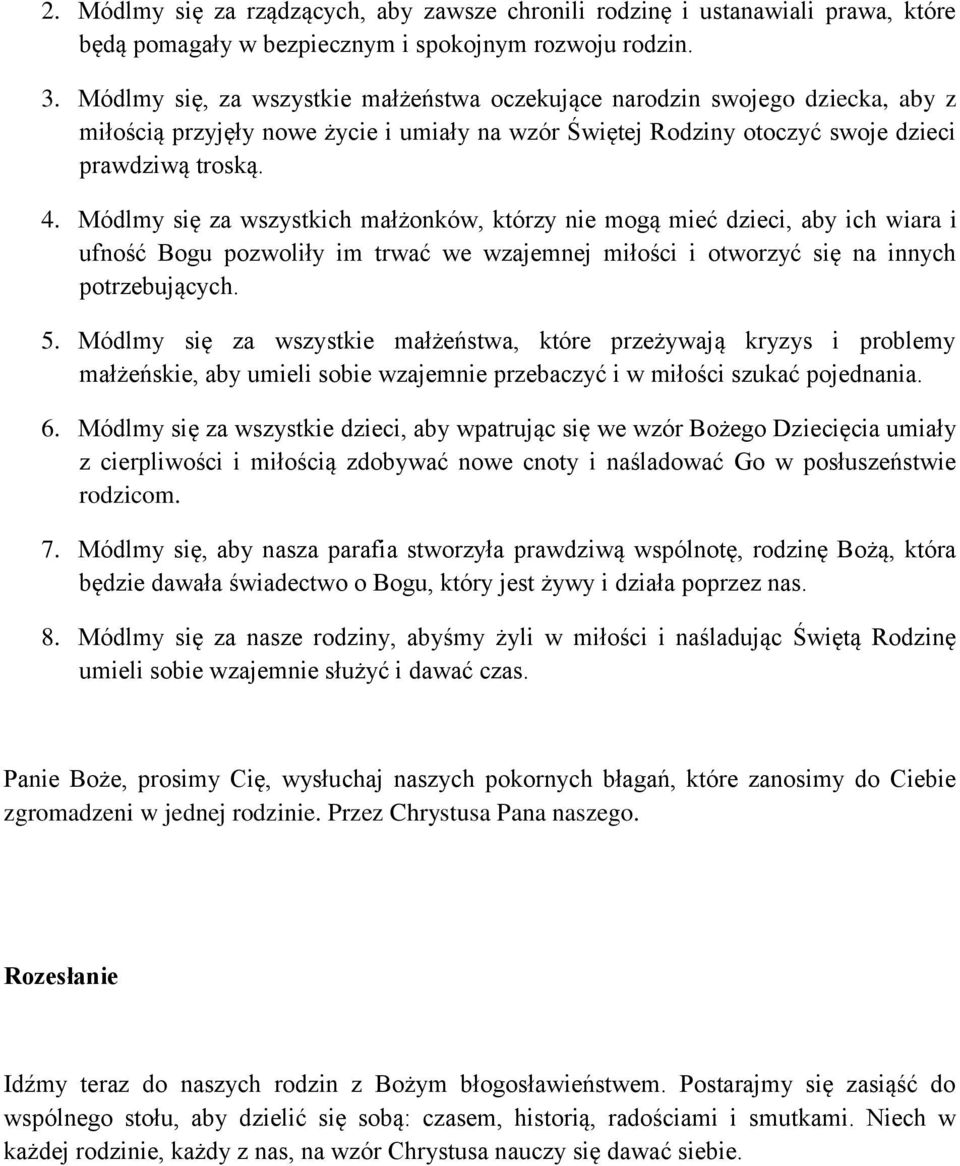 Módlmy się za wszystkich małżonków, którzy nie mogą mieć dzieci, aby ich wiara i ufność Bogu pozwoliły im trwać we wzajemnej miłości i otworzyć się na innych potrzebujących. 5.