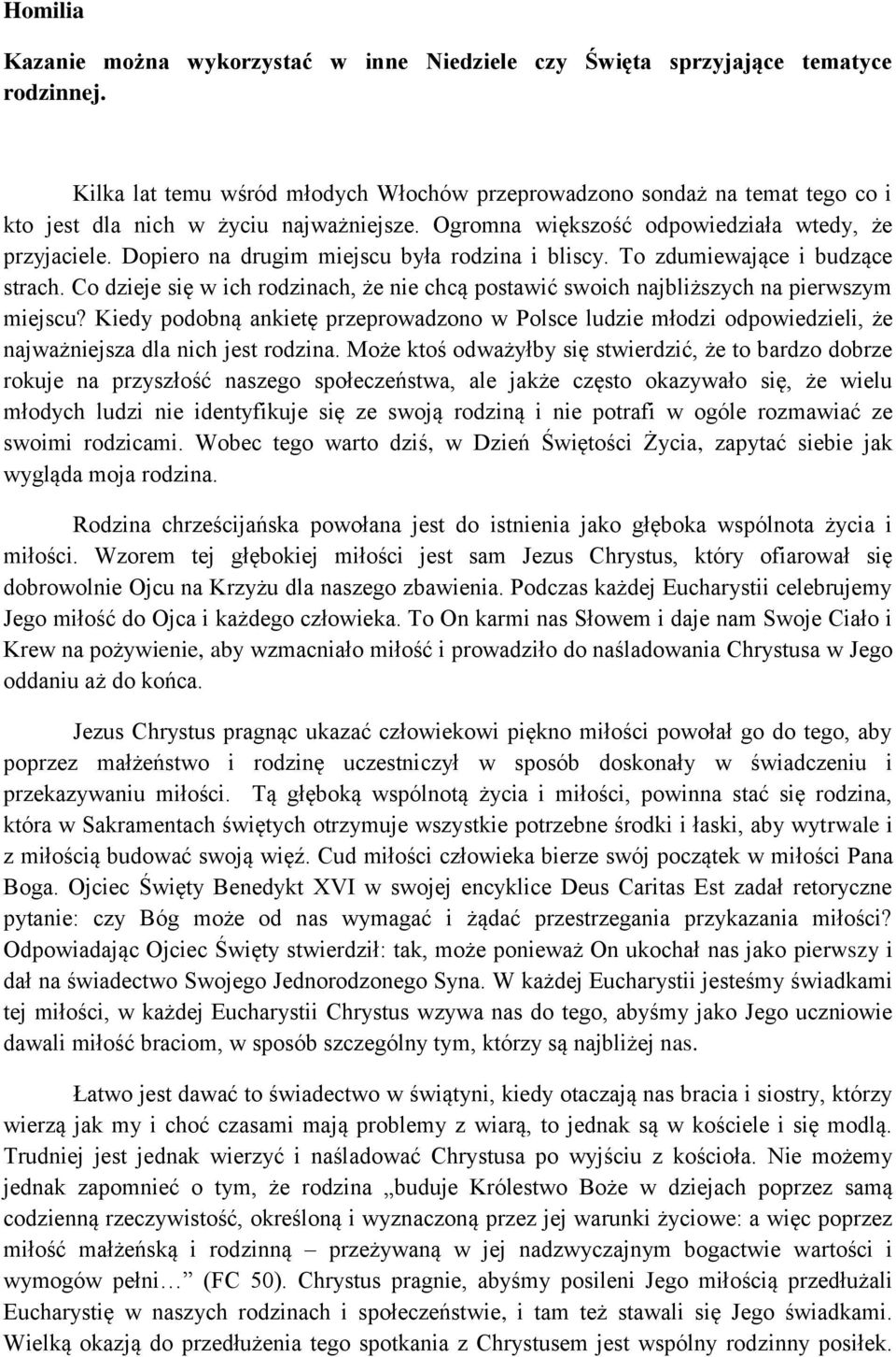 Dopiero na drugim miejscu była rodzina i bliscy. To zdumiewające i budzące strach. Co dzieje się w ich rodzinach, że nie chcą postawić swoich najbliższych na pierwszym miejscu?