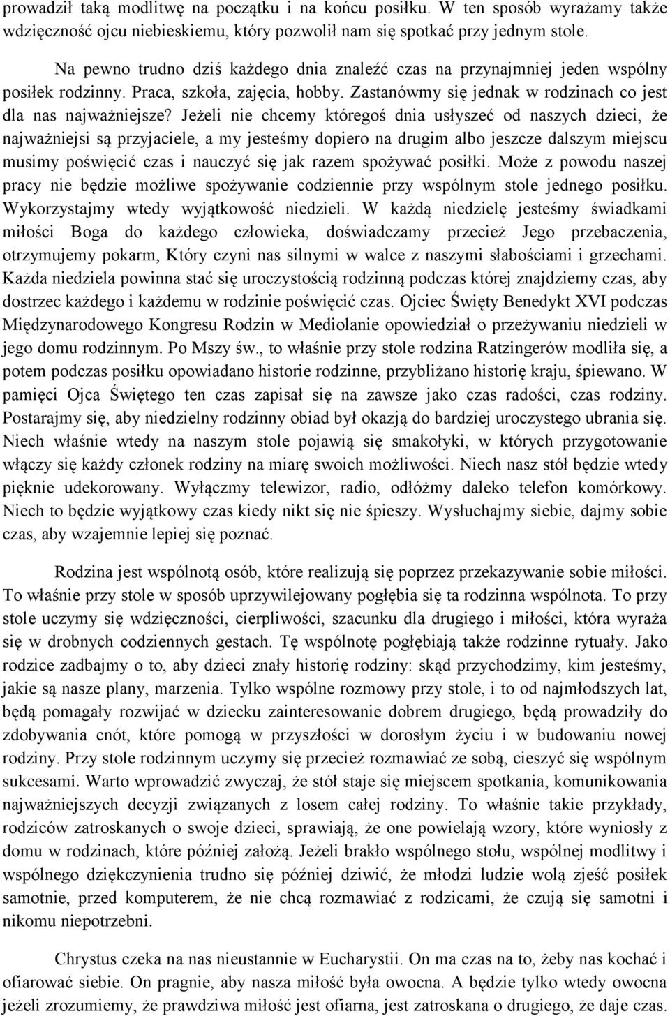 Jeżeli nie chcemy któregoś dnia usłyszeć od naszych dzieci, że najważniejsi są przyjaciele, a my jesteśmy dopiero na drugim albo jeszcze dalszym miejscu musimy poświęcić czas i nauczyć się jak razem