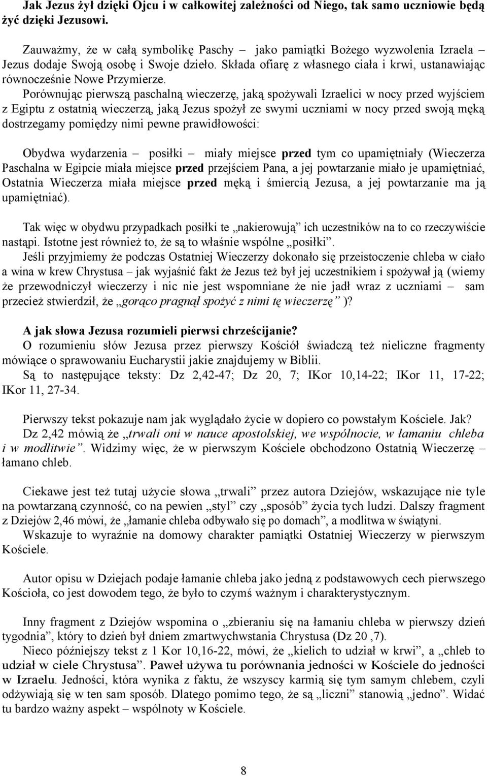 Porównując pierwszą paschalną wieczerzę, jaką spożywali Izraelici w nocy przed wyjściem z Egiptu z ostatnią wieczerzą, jaką Jezus spożył ze swymi uczniami w nocy przed swoją męką dostrzegamy pomiędzy