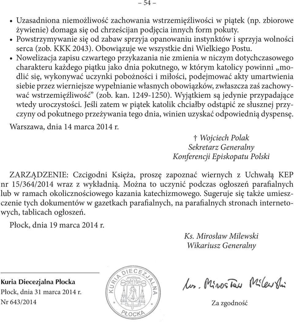 Nowelizacja zapisu czwartego przykazania nie zmienia w niczym dotychczasowego charakteru każdego piątku jako dnia pokutnego, w którym katolicy powinni modlić się, wykonywać uczynki pobożności i