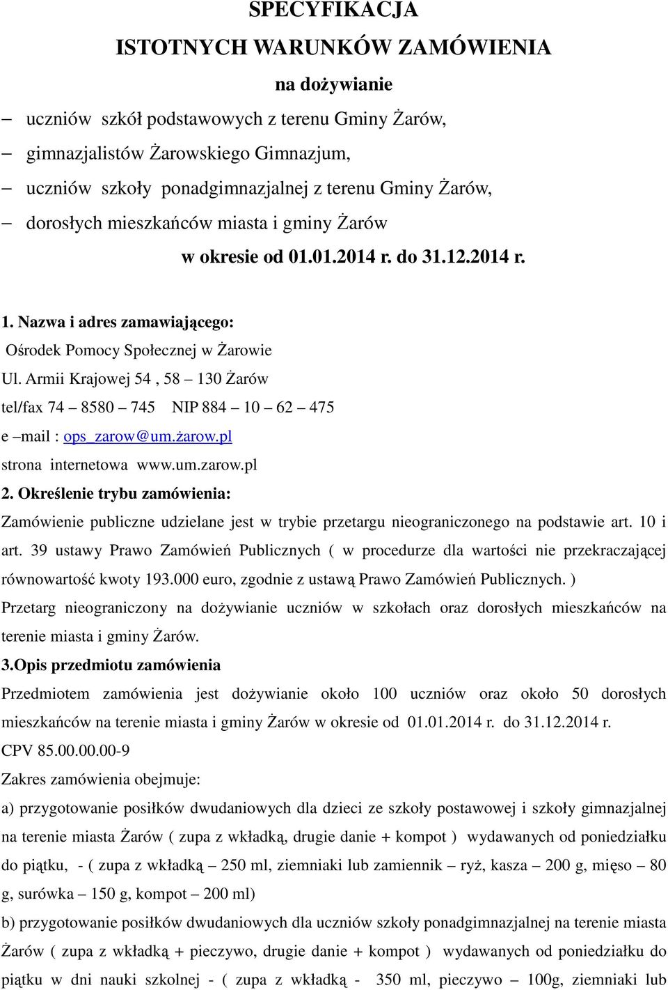Armii Krajowej 54, 58 130 Żarów tel/fax 74 8580 745 NIP 884 10 62 475 e mail : ops_zarow@um.żarow.pl strona internetowa www.um.zarow.pl 2.