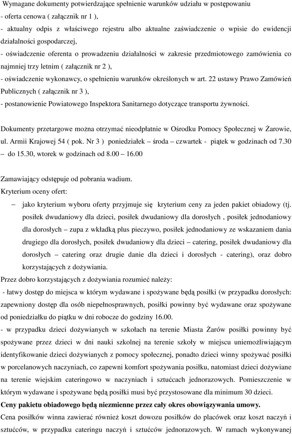 spełnieniu warunków określonych w art. 22 ustawy Prawo Zamówień Publicznych ( załącznik nr 3 ), - postanowienie Powiatowego Inspektora Sanitarnego dotyczące transportu żywności.