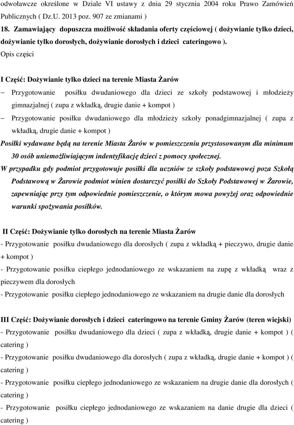 Opis części I Część: Dożywianie tylko dzieci na terenie Miasta Żarów Przygotowanie posiłku dwudaniowego dla dzieci ze szkoły podstawowej i młodzieży gimnazjalnej ( zupa z wkładką, drugie danie +