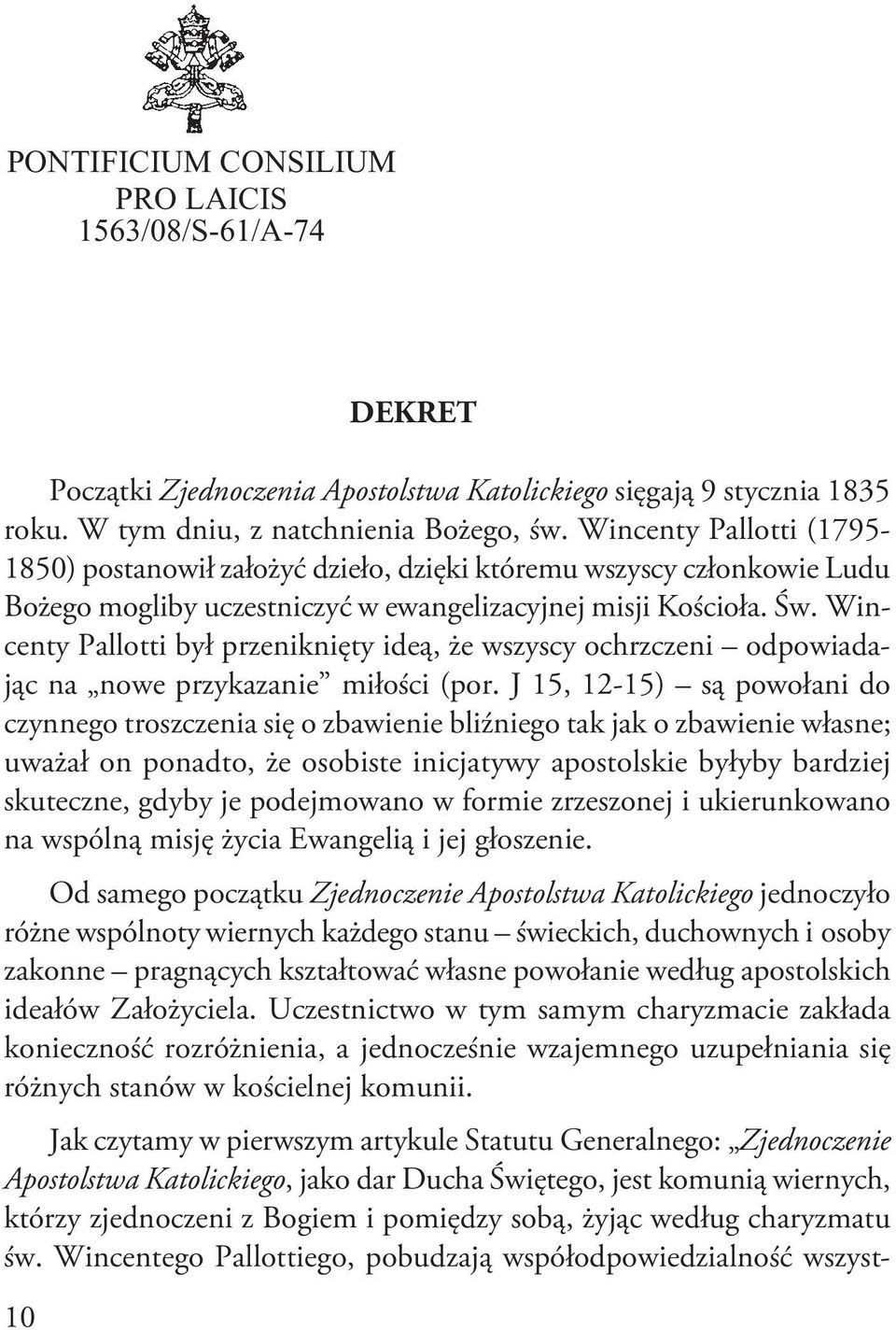 Wincenty Pallotti był przeniknięty ideą, że wszyscy ochrzczeni odpowiadając na nowe przykazanie miłości (por.