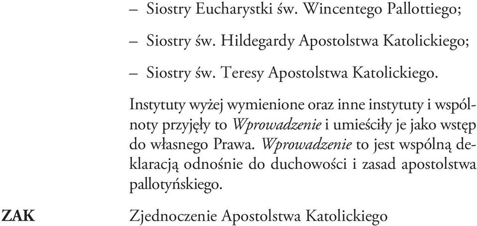 Instytuty wyżej wymienione oraz inne instytuty i wspólnoty przyjęły to Wprowadzenie i umieściły je
