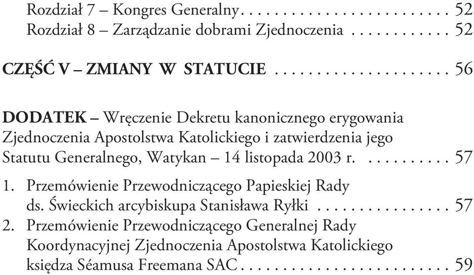 Generalnego, Watykan 14 listopada 2003 r........... 57 1. Przemówienie Przewodniczącego Papieskiej Rady ds. Świeckich arcybiskupa Stanisława Ryłki.