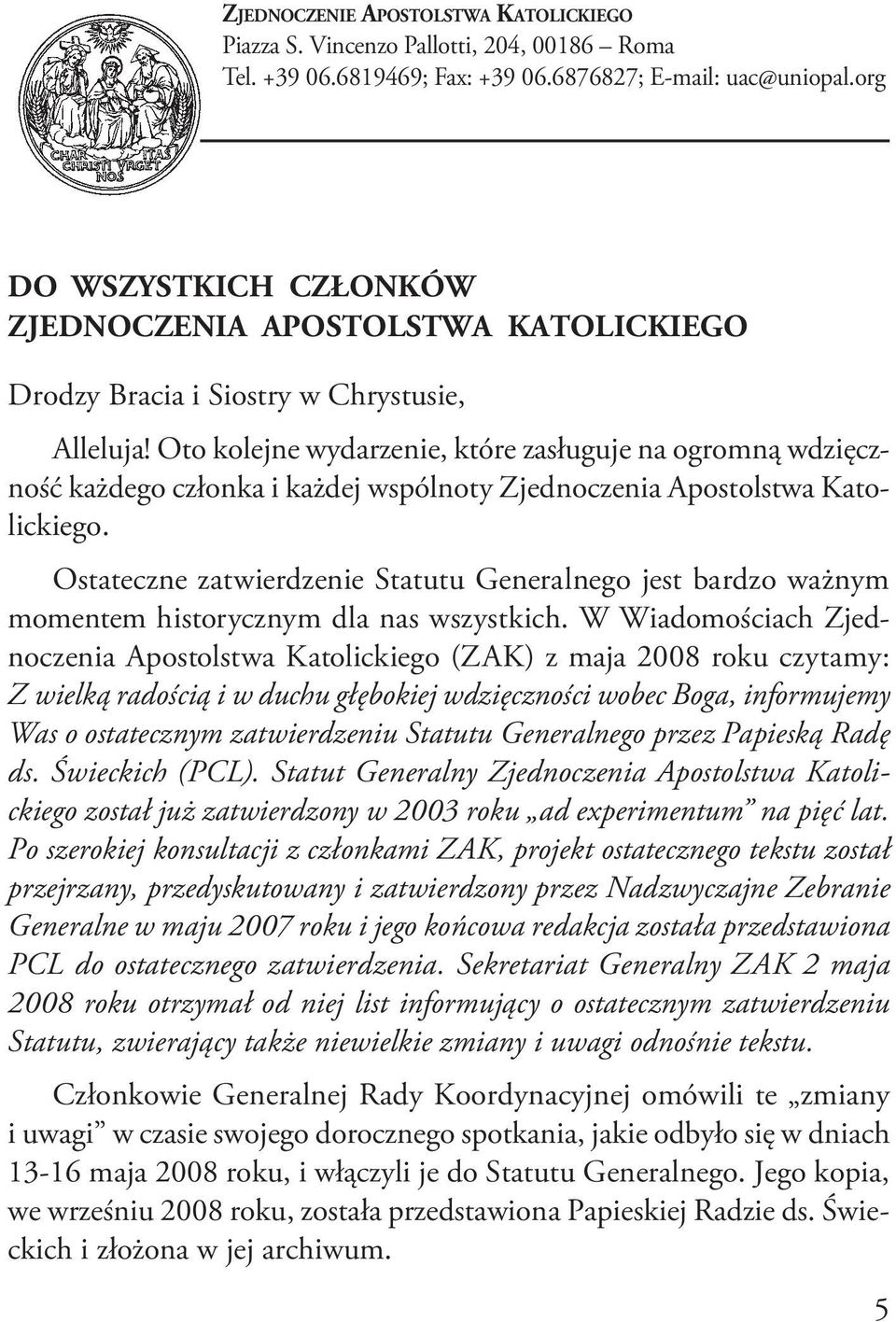 Oto kolejne wydarzenie, które zasługuje na ogromną wdzięczność każdego członka i każdej wspólnoty Zjednoczenia Apostolstwa Katolickiego.