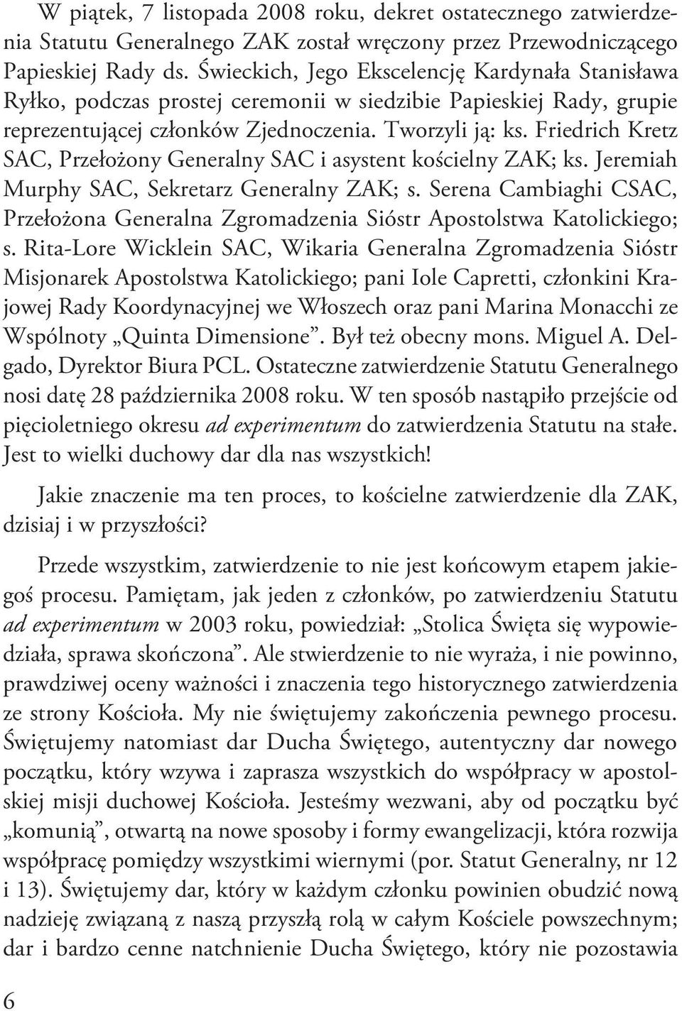 Friedrich Kretz SAC, Przełożony Generalny SAC i asystent kościelny ZAK; ks. Jeremiah Murphy SAC, Sekretarz Generalny ZAK; s.