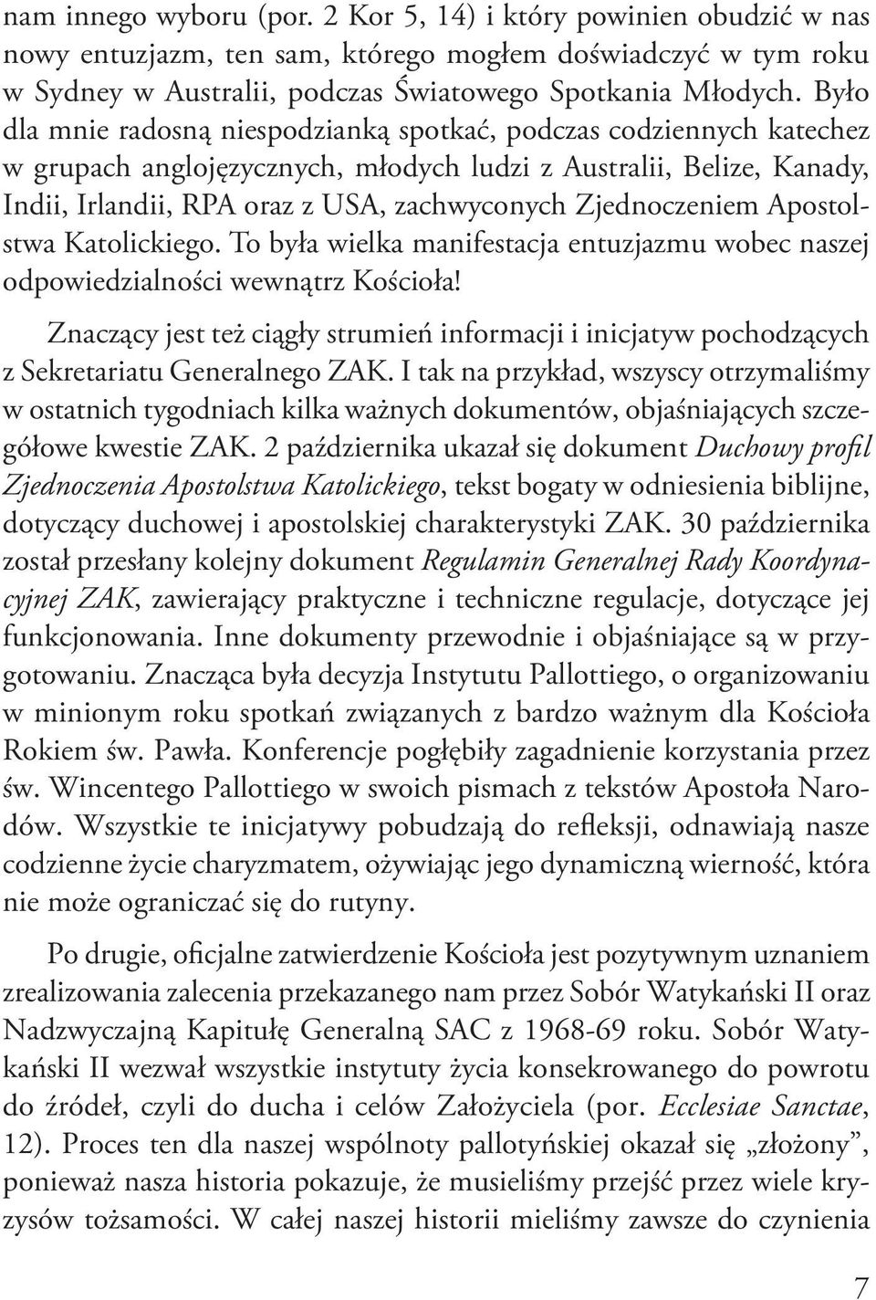 Zjednoczeniem Apostolstwa Katolickiego. To była wielka manifestacja entuzjazmu wobec naszej odpowiedzialności wewnątrz Kościoła!