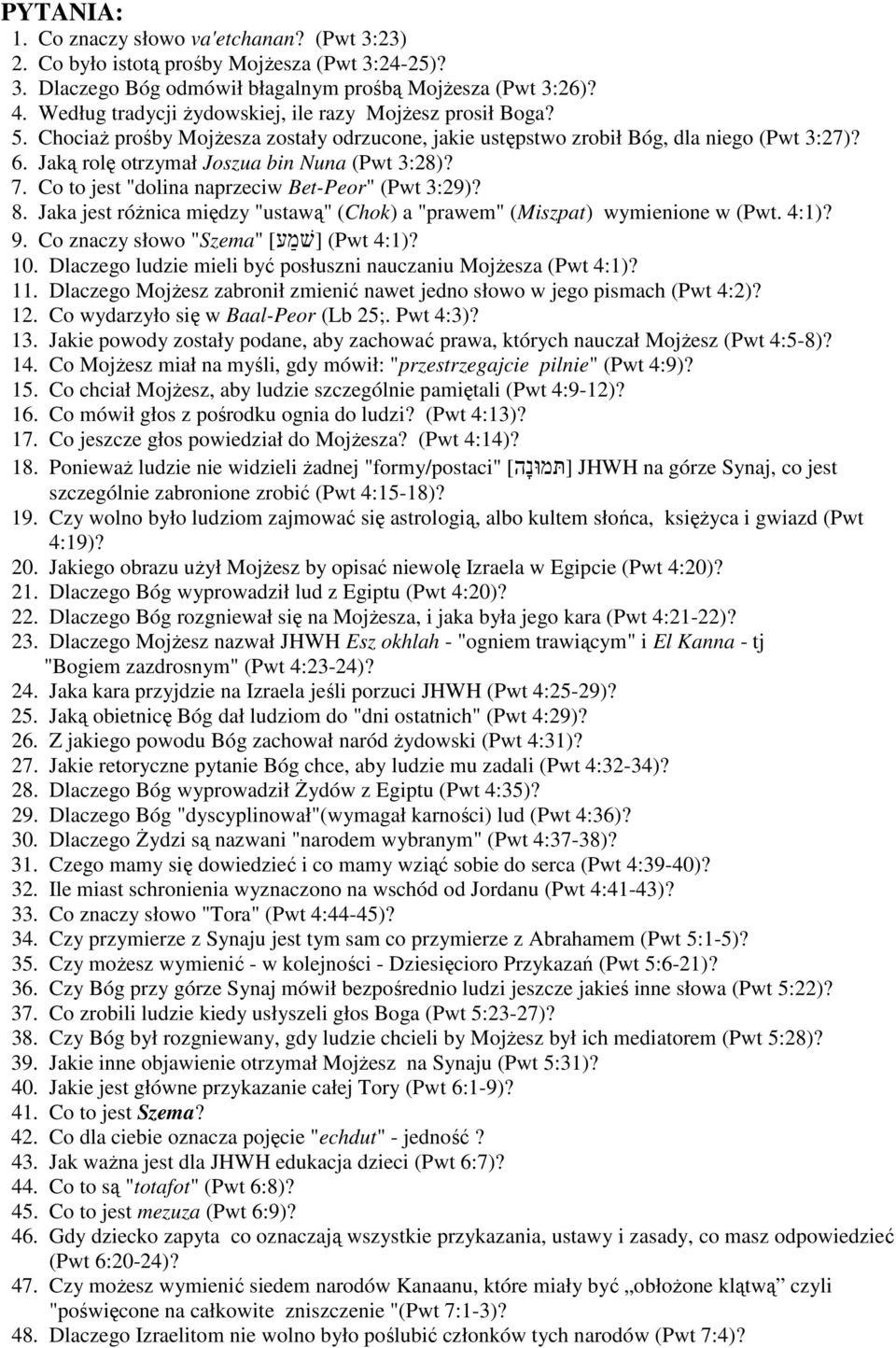 Jaką rolę otrzymał Joszua bin Nuna (Pwt 3:28)? 7. Co to jest "dolina naprzeciw Bet-Peor" (Pwt 3:29)? 8. Jaka jest różnica między "ustawą" (Chok) a "prawem" (Miszpat) wymienione w (Pwt. 4:1)? 9.