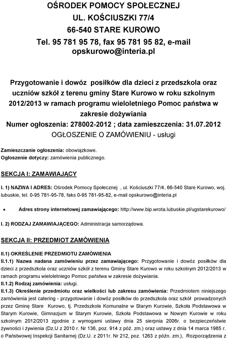 Numer ogłoszenia: 278002-2012 ; data zamieszczenia: 31.07.2012 OGŁOSZENIE O ZAMÓWIENIU - usługi Zamieszczanie ogłoszenia: obowiązkowe. Ogłoszenie dotyczy: zamówienia publicznego.