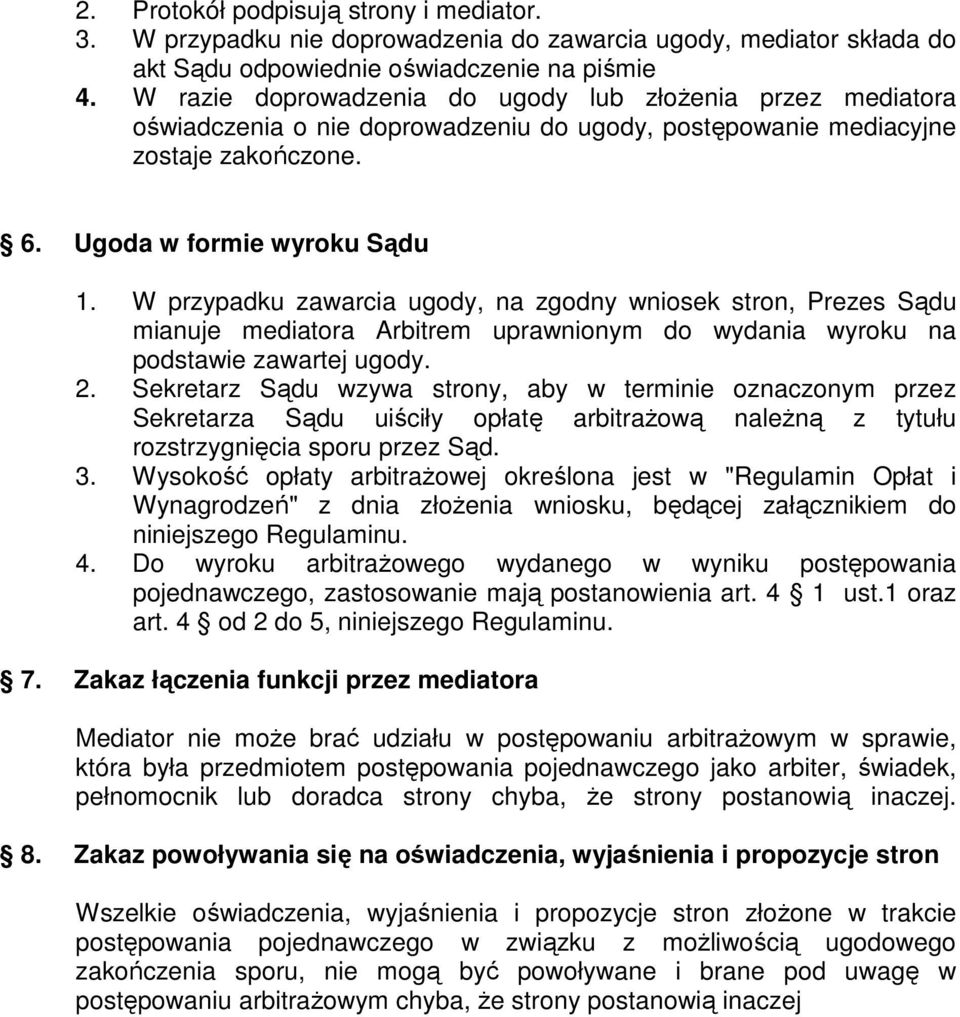 W przypadku zawarcia ugody, na zgodny wniosek stron, Prezes Sądu mianuje mediatora Arbitrem uprawnionym do wydania wyroku na podstawie zawartej ugody. 2.