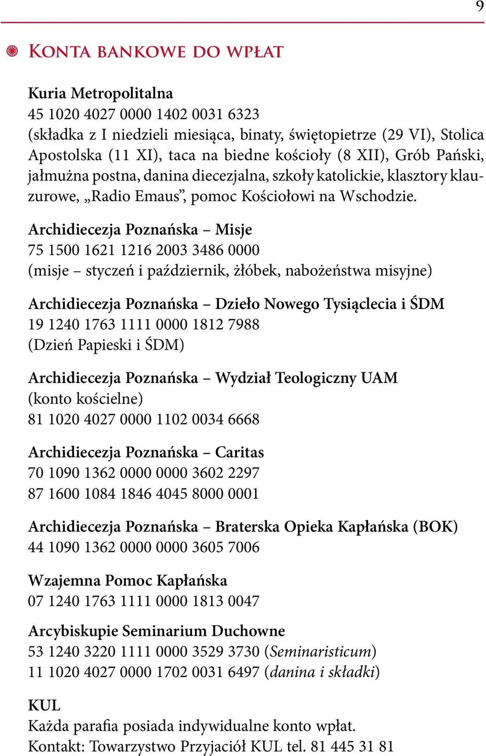 Archidiecezja Poznańska Misje 75 1500 1621 1216 2003 3486 0000 (misje styczeń i październik, żłóbek, nabożeństwa misyjne) Archidiecezja Poznańska Dzieło Nowego Tysiąclecia i ŚDM 19 1240 1763 1111