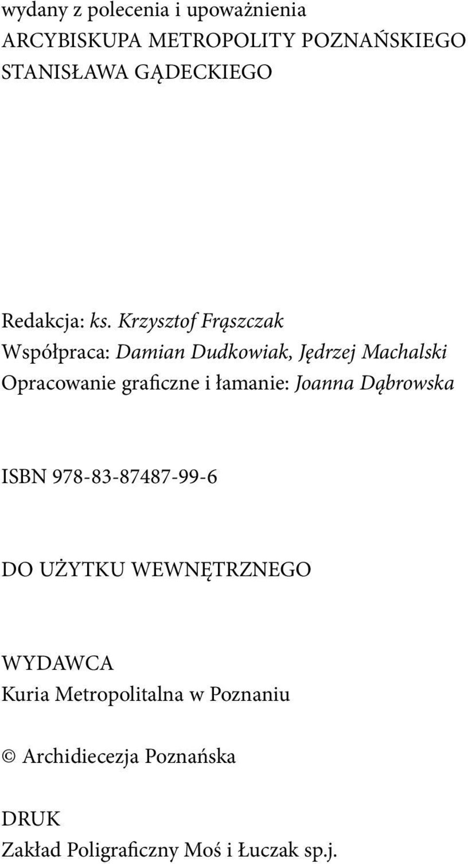 Krzysztof Frąszczak Współpraca: Damian Dudkowiak, Jędrzej Machalski Opracowanie graficzne i