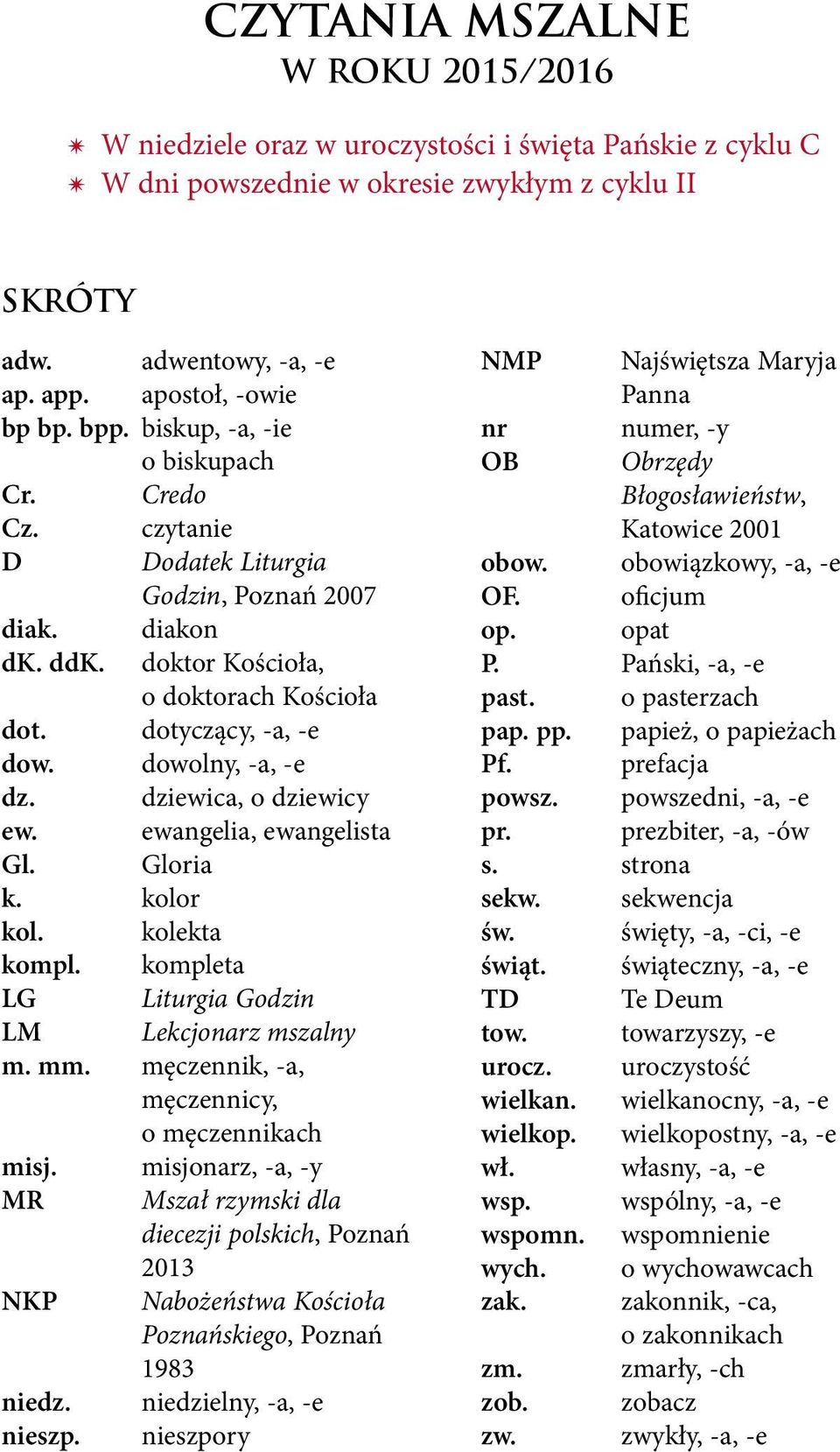 dowolny, -a, -e dz. dziewica, o dziewicy ew. ewangelia, ewangelista Gl. Gloria k. kolor kol. kolekta kompl. kompleta LG Liturgia Godzin LM Lekcjonarz mszalny m. mm.