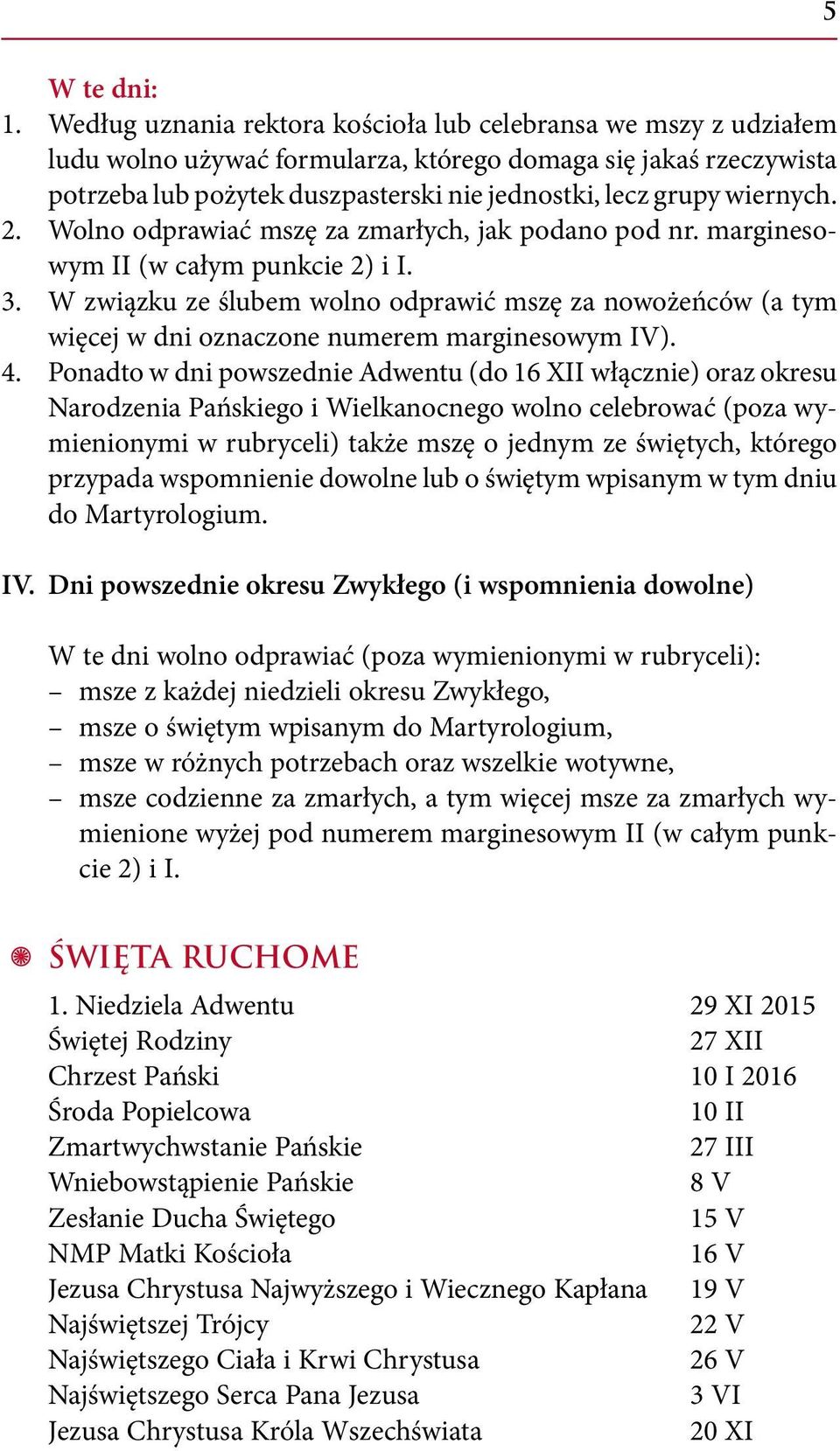 wiernych. 2. Wolno odprawiać mszę za zmarłych, jak podano pod nr. marginesowym II (w całym punkcie 2) i I. 3.