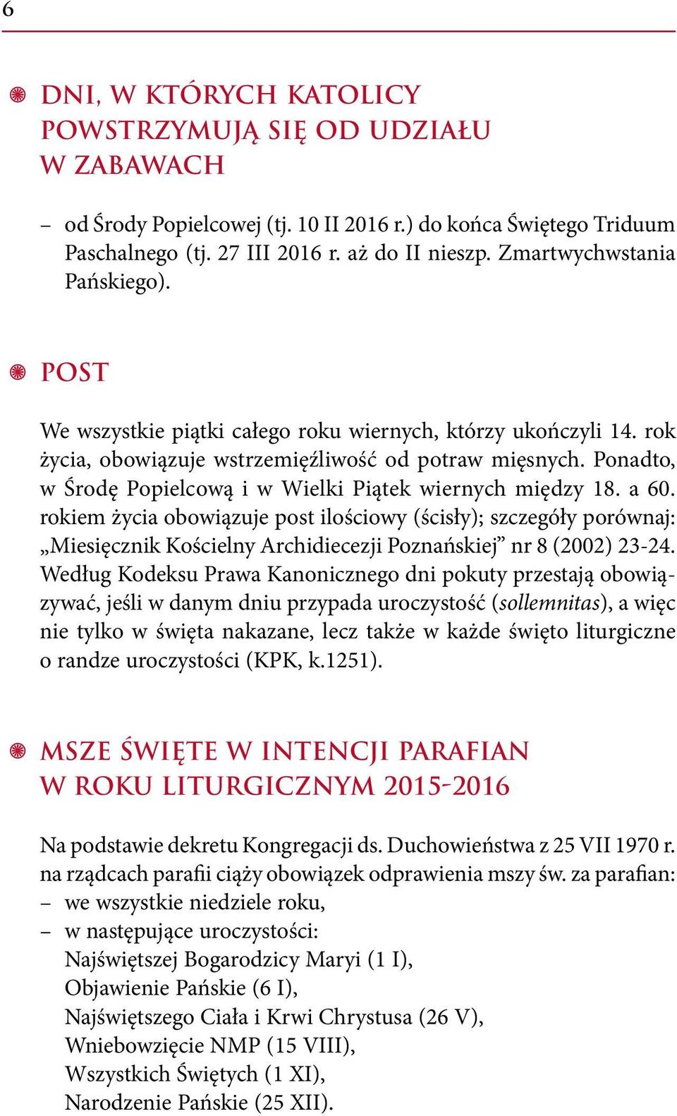 Ponadto, w Środę Popielcową i w Wielki Piątek wiernych między 18. a 60.