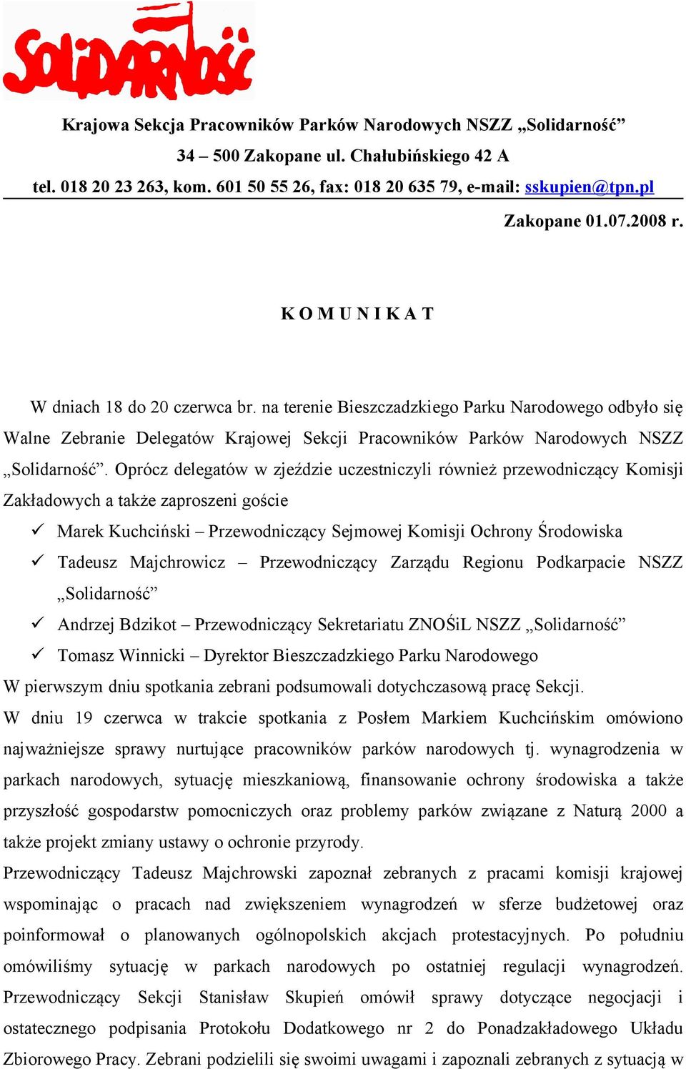 Oprócz delegatów w zjeździe uczestniczyli również przewodniczący Komisji Zakładowych a także zaproszeni goście Marek Kuchciński Przewodniczący Sejmowej Komisji Ochrony Środowiska Tadeusz Majchrowicz