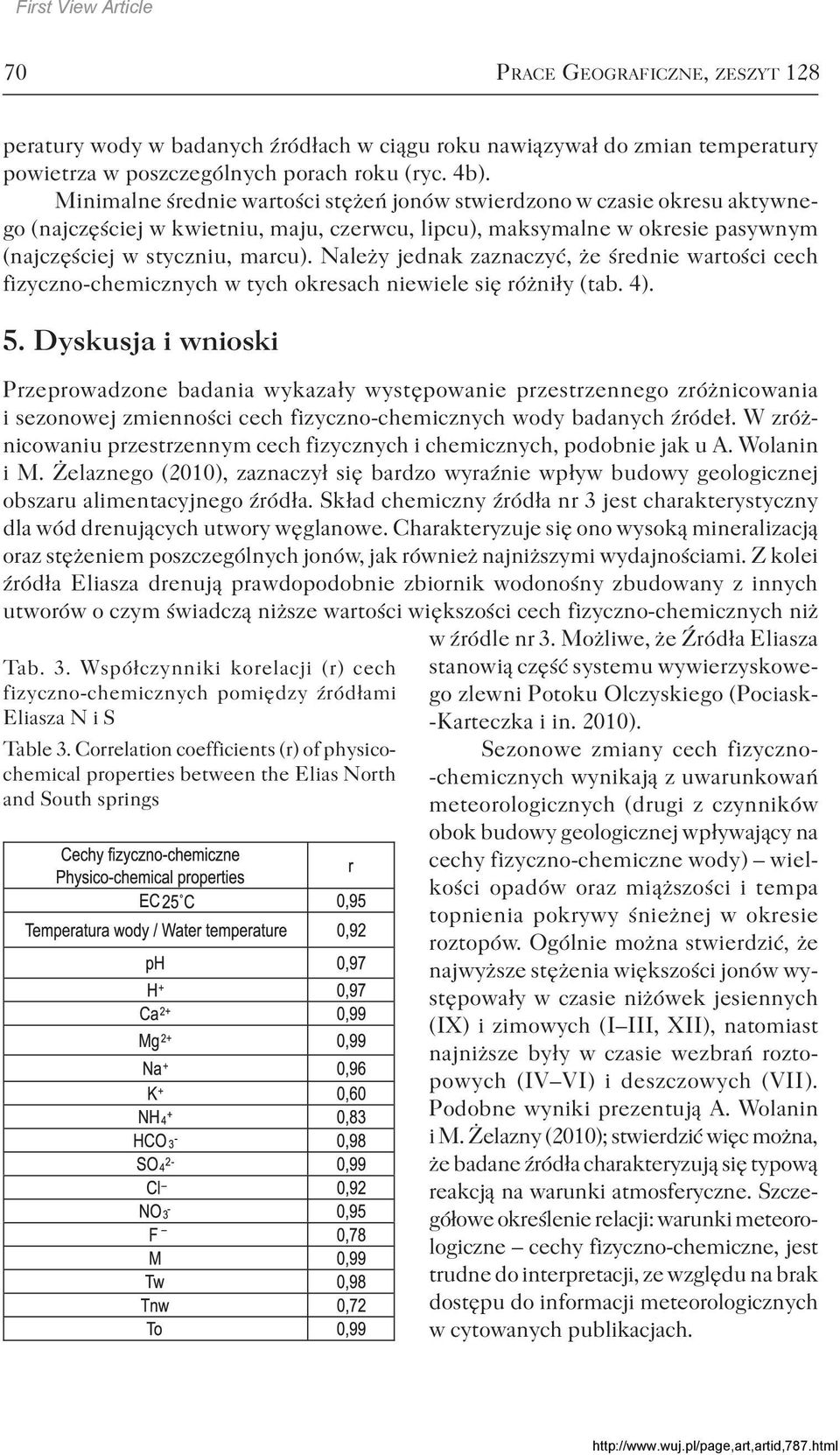 Należy jednak zaznaczyć, że średnie wartości cech fizyczno-chemicznych w tych okresach niewiele się różniły (tab. 4). 5.