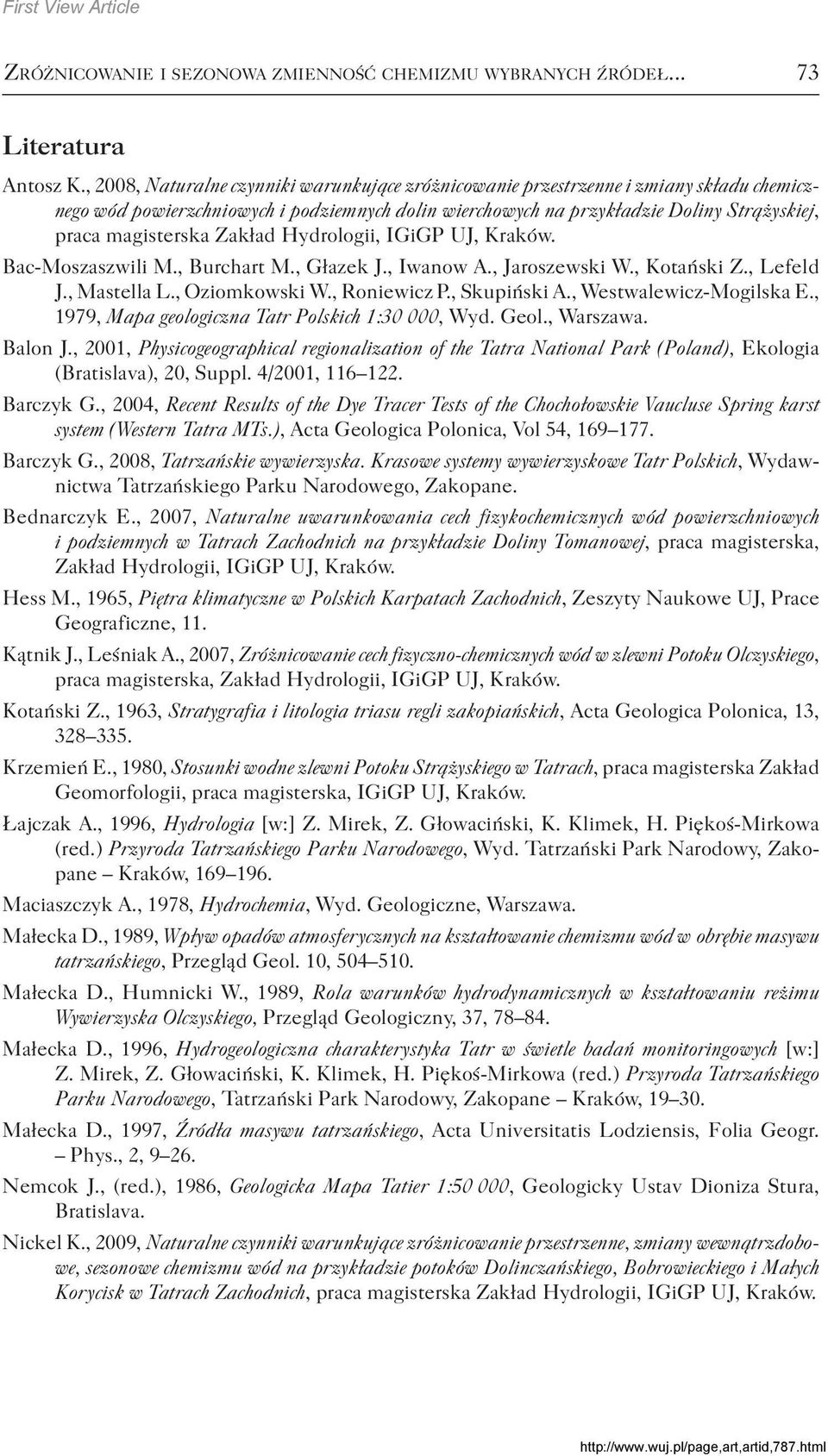 Zakład Hydrologii, IGiGP UJ, Kraków. Bac-Moszaszwili M., Burchart M., Głazek J., Iwanow A., Jaroszewski W., Kotański Z., Lefeld J., Mastella L., Oziomkowski W., Roniewicz P., Skupiński A.