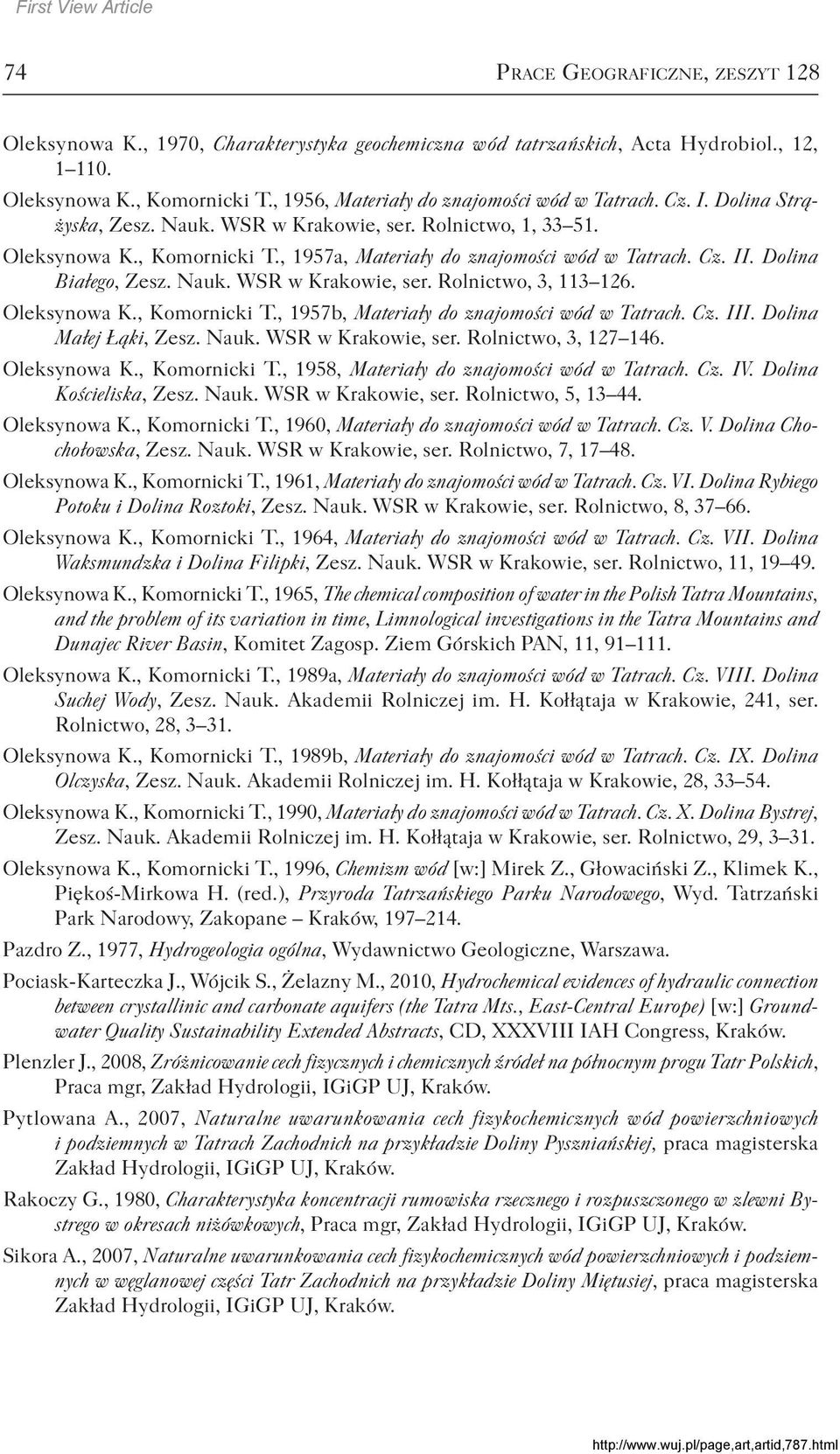 , 1957a, Materiały do znajomości wód w Tatrach. Cz. II. Dolina Białego, Zesz. Nauk. WSR w Krakowie, ser. Rolnictwo, 3, 113 126. Oleksynowa K., Komornicki T.