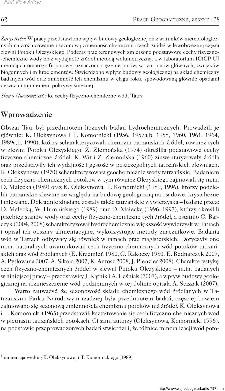 Podczas prac terenowych zmierzono podstawowe cechy fizyczno- -chemiczne wody oraz wydajność źródeł metodą wolumetryczną, a w laboratorium IGiGP UJ metodą chromatografii jonowej oznaczono stężenie
