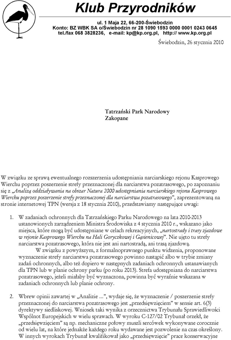 pl Świebodzin, 26 stycznia 2010 Tatrzański Park Narodowy Zakopane W związku ze sprawą ewentualnego rozszerzenia udostępniania narciarskiego rejonu Kasprowego Wierchu poprzez poszerzenie strefy