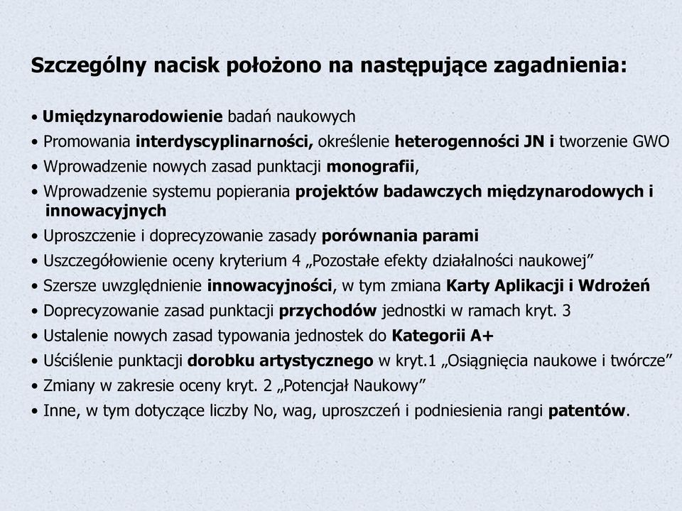 Pozostałe efekty działalności naukowej Szersze uwzględnienie innowacyjności, w tym zmiana Karty Aplikacji i Wdrożeń Doprecyzowanie zasad punktacji przychodów jednostki w ramach kryt.