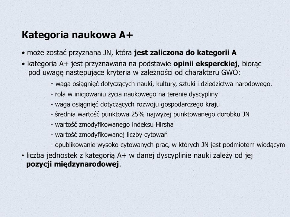 - rola w inicjowaniu życia naukowego na terenie dyscypliny - waga osiągnięć dotyczących rozwoju gospodarczego kraju - średnia wartość punktowa 25% najwyżej punktowanego dorobku JN -