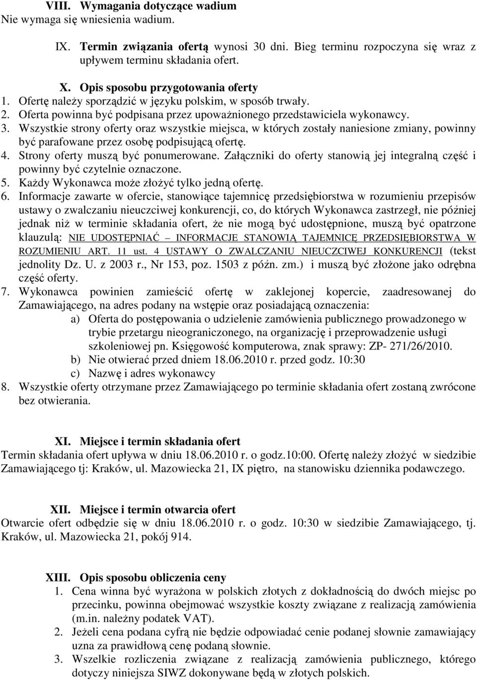 Wszystkie strony oferty oraz wszystkie miejsca, w których zostały naniesione zmiany, powinny być parafowane przez osobę podpisującą ofertę. 4. Strony oferty muszą być ponumerowane.