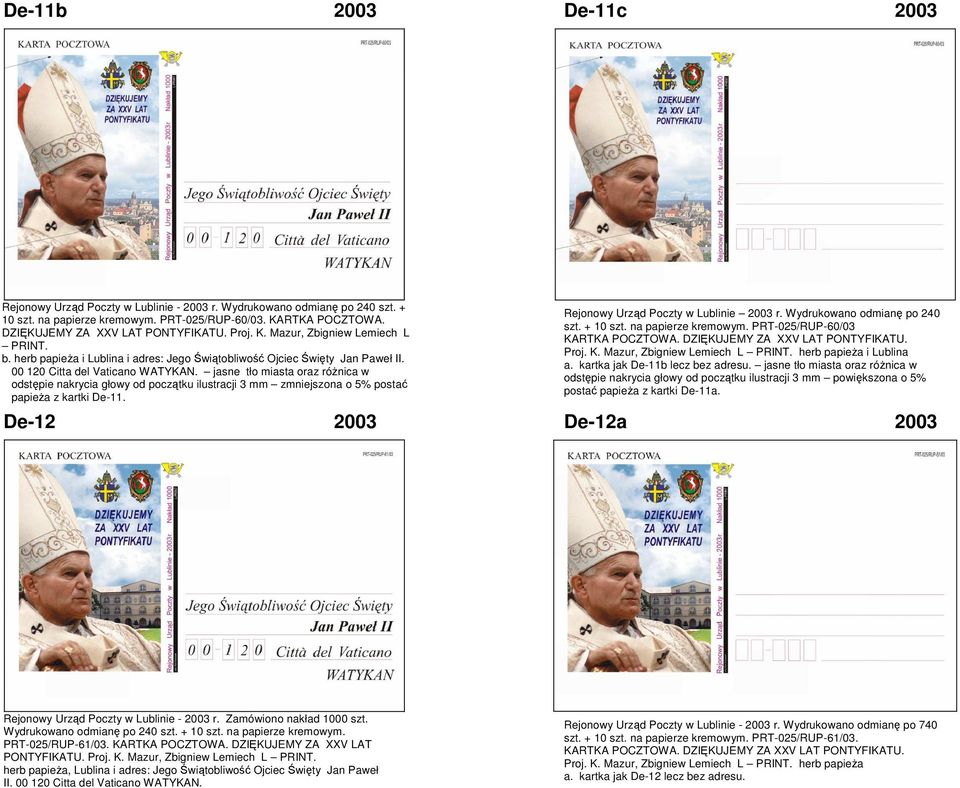 jasne tło miasta oraz różnica w odstępie nakrycia głowy od początku ilustracji 3 mm zmniejszona o 5% postać papieża z kartki De-11. Rejonowy Urząd Poczty w Lublinie 2003 r.