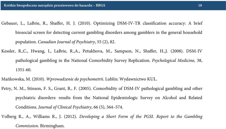 Canadian Journal of Psychiatry, 55 (2), 82. Kessler, R.,C., Hwang, I., LaBrie, R.,A., Petukhova, M., Sampson, N., Shaffer, H.,J. (2008).