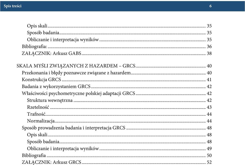 .. 41 Badania z wykorzystaniem GRCS... 42 Właściwości psychometryczne polskiej adaptacji GRCS... 42 Struktura wewnętrzna... 42 Rzetelność... 43 Trafność.