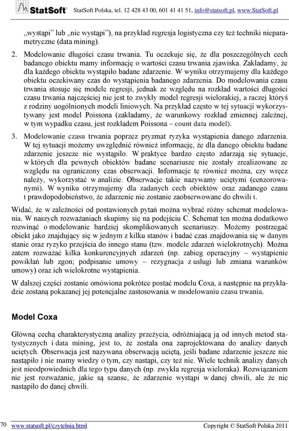 W wyniku otrzymujemy dla każdego obiektu oczekiwany czas do wystąpienia badanego zdarzenia.