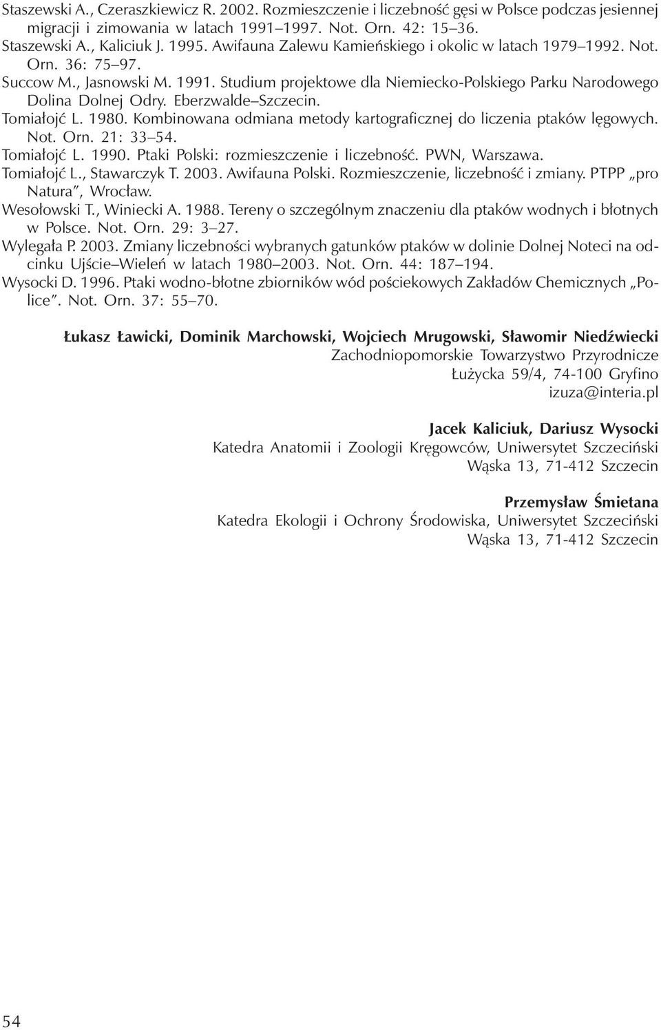 Eberzwalde Szczecin. Tomiałojć L. 1980. Kombinowana odmiana metody kartograficznej do liczenia ptaków lęgowych. Not. Orn. 21: 33 54. Tomiałojć L. 1990. Ptaki Polski: rozmieszczenie i liczebność.